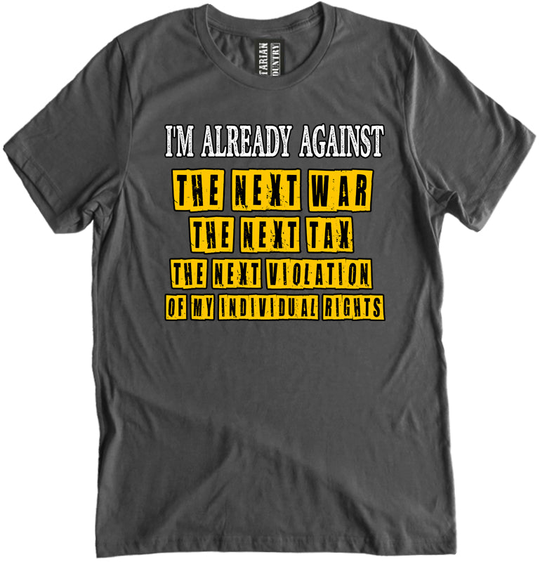 I'm Already Against The Next War Shirt by Libertarian Country