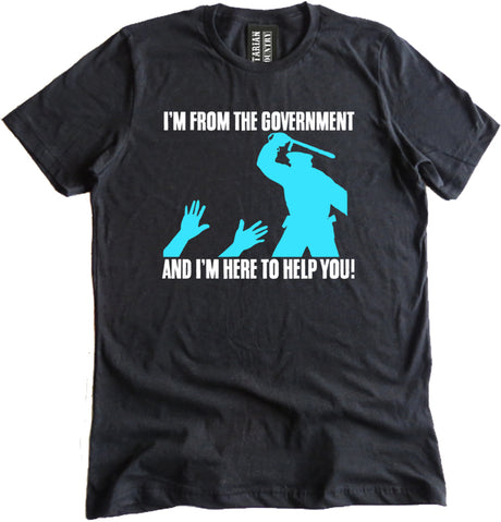 I'm From the Government and I'm Here to Help Shirt by Libertarian Country