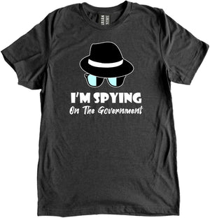 I'm Spying on The Government Shirt by Libertarian Country