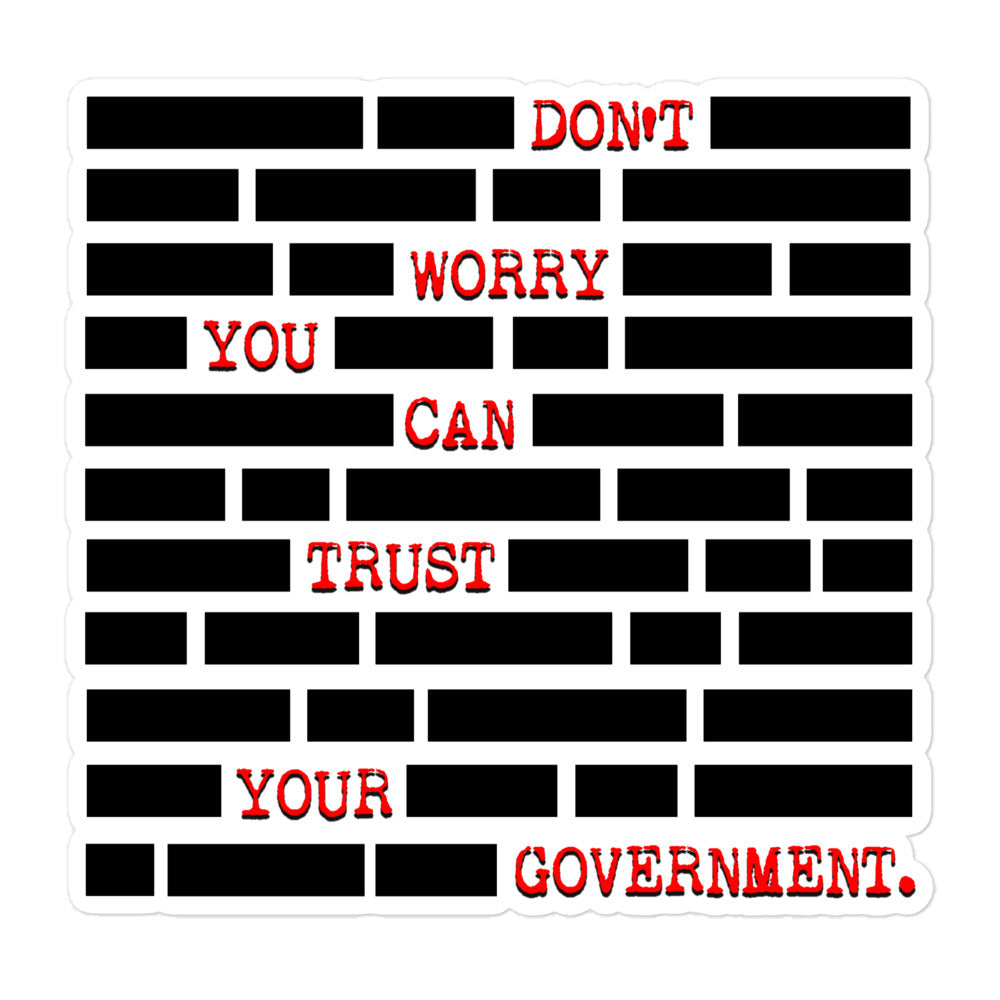 Don't Worry You Can Trust Your Government Sticker by Libertarian Country