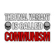 The Final Variant is Called Communism Sticker by Libertarian Country