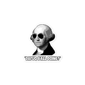 George Washington Dafuq Ya'll Doing Sticker - Libertarian Country
