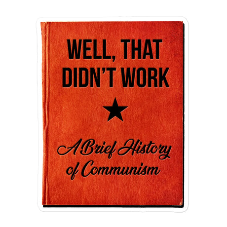Well That Didn't Work A Brief History of Communism Sticker by Libertarian Country