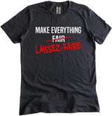 Make Everything Laissez-Faire Shirt by Libertarian Country