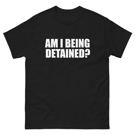Am I Being Detained Heavy Cotton Shirt