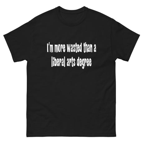I'm More Wasted Than a Liberal Arts Degree Heavy Cotton Shirt - Libertarian Country
