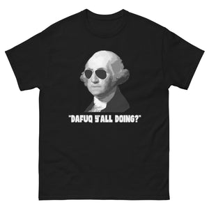 George Washington Dafuq Y'all Doing Heavy Cotton Shirt - Libertarian Country