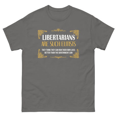 Libertarians Are Such Elitists Heavy Cotton Shirt - Libertarian Country