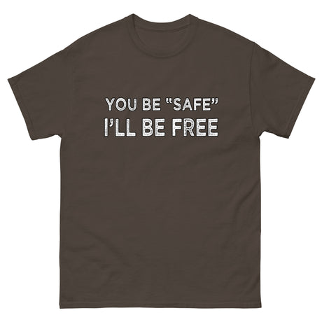 You Be Safe I'll Be Free Heavy Cotton Shirt - Libertarian Country
