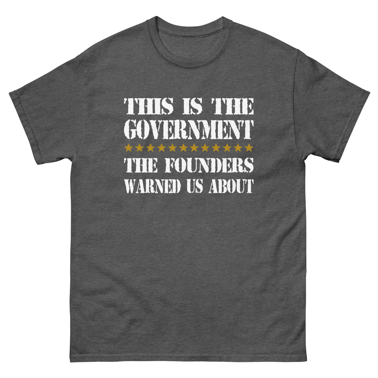 Government Founders Warned Us About Heavy Cotton Shirt - Libertarian Country