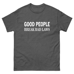 Good People Break Bad Laws Heavy Cotton Shirt - Libertarian Country