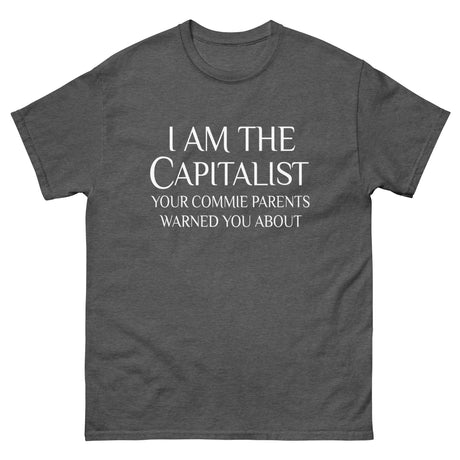 I Am The Capitalist Your Commie Parents Warned You About Heavy Cotton Shirt - Libertarian Country