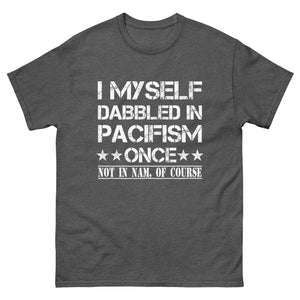 I Myself Dabbled in Pacifism Once Heavy Cotton Shirt - Libertarian Country