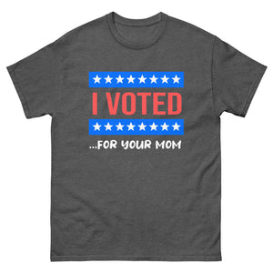 I Voted For Your Mom Heavy Cotton Shirt - Libertarian Country