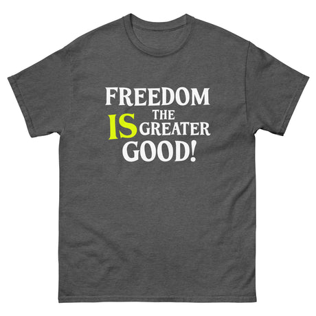 Freedom is The Greater Good Heavy Cotton Shirt - Libertarian Country