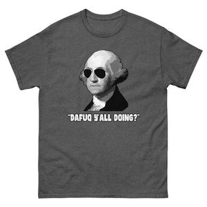 George Washington Dafuq Y'all Doing Heavy Cotton Shirt