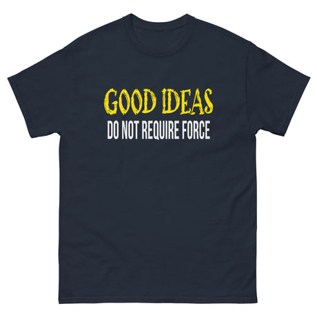 Good Ideas Do Not Require Force Heavy Cotton Shirt - Libertarian Country