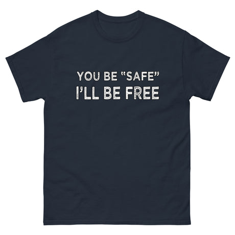 You Be Safe I'll Be Free Heavy Cotton Shirt - Libertarian Country