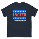 I Voted For Your Mom Heavy Cotton Shirt - Libertarian Country