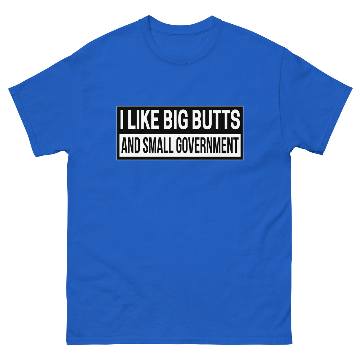 I Like Big Butts and Small Government Heavy Cotton Shirt - Libertarian Country