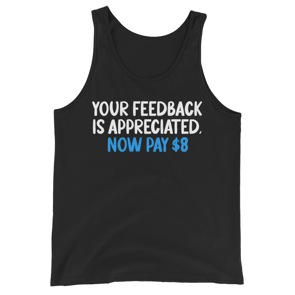 Your Feedback is Appreciated Now Pay 8 Dollars Premium Tank Top