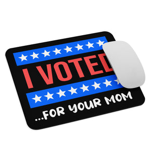 I Voted For Your Mom Mouse Pad - Libertarian Country