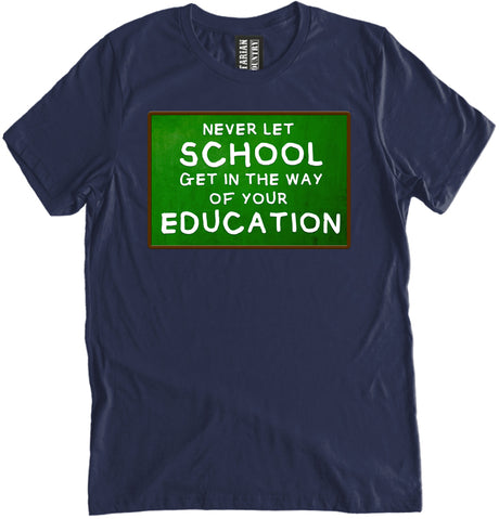 Never Let School Get In The Way of Your Education Shirt by Libertarian Country