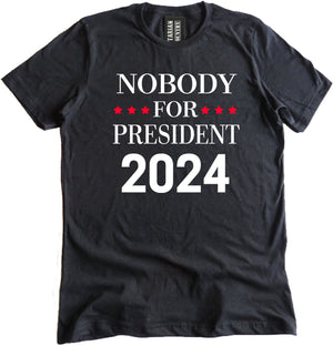 Nobody for President 2024 Shirt by Libertarian Country