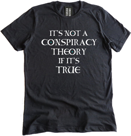 It's Not a Conspiracy Theory if it's True Shirt by Libertarian Country