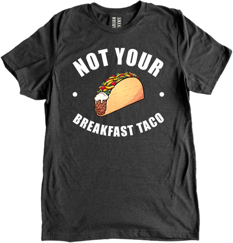 Not Your Breakfast Taco Shirt by Libertarian Country