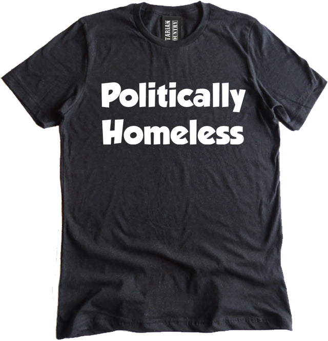 Politically Homeless Shirt by Libertarian Country