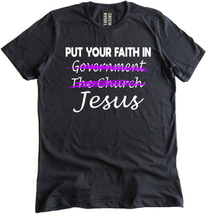 Put Your Faith in Jesus Not Government Shirt by Libertarian Country
