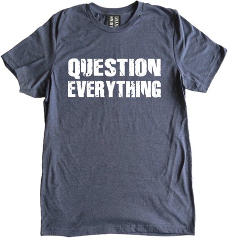 Question Everything Shirt by Libertarian Country