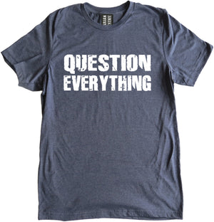 Question Everything Shirt by Libertarian Country
