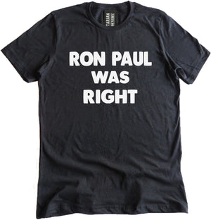 Ron Paul Was Right Shirt by Libertarian Country