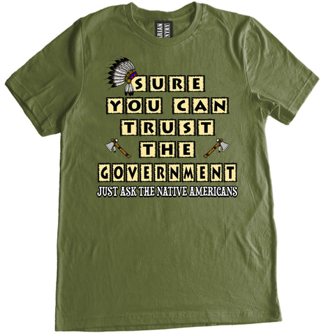 Sure You Can Trust The Government Just Ask The Native Americans Shirt by Libertarian Country