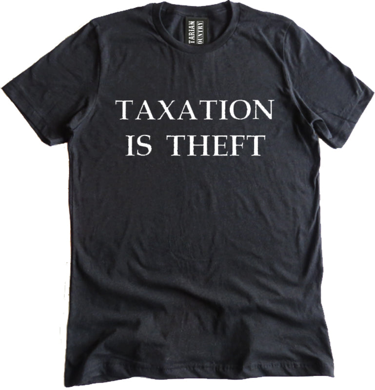 Taxation is Theft Shirt by Libertarian Country
