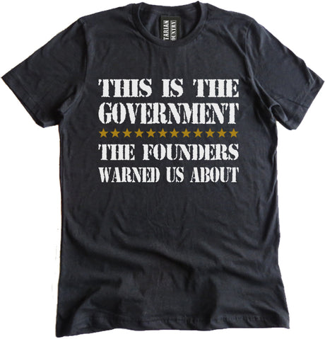 This is The Government The Founders Warned Us About Shirt by Libertarian Country