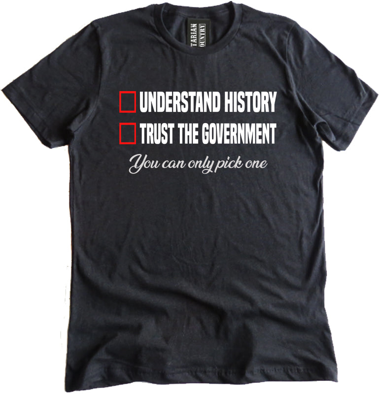 Understand History or Trust the Government Shirt by Libertarian Country