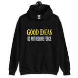 Good Ideas Do Not Require Force Hoodie - Libertarian Country