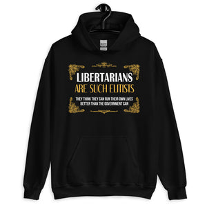 Libertarians Are Such Elitists Hoodie by Libertarian Country