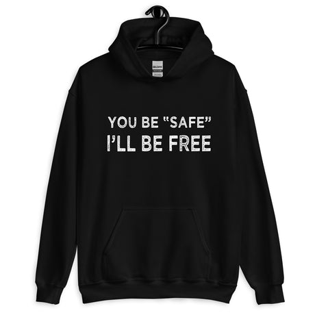 You Be Safe I'll Be Free Hoodie - Libertarian Country