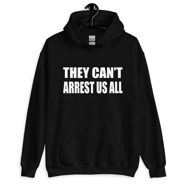 They Can't Arrest Us All Hoodie