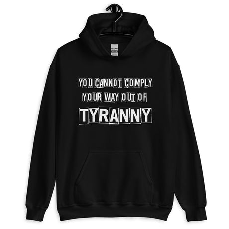 You Cannot Comply Your Way Out of Tyranny Hoodie