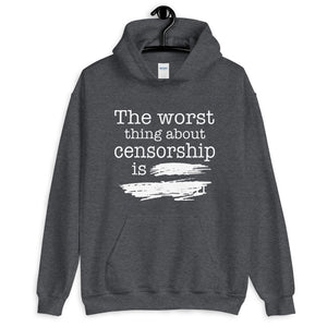 The Worst Thing About Censorship Hoodie - Libertarian Country