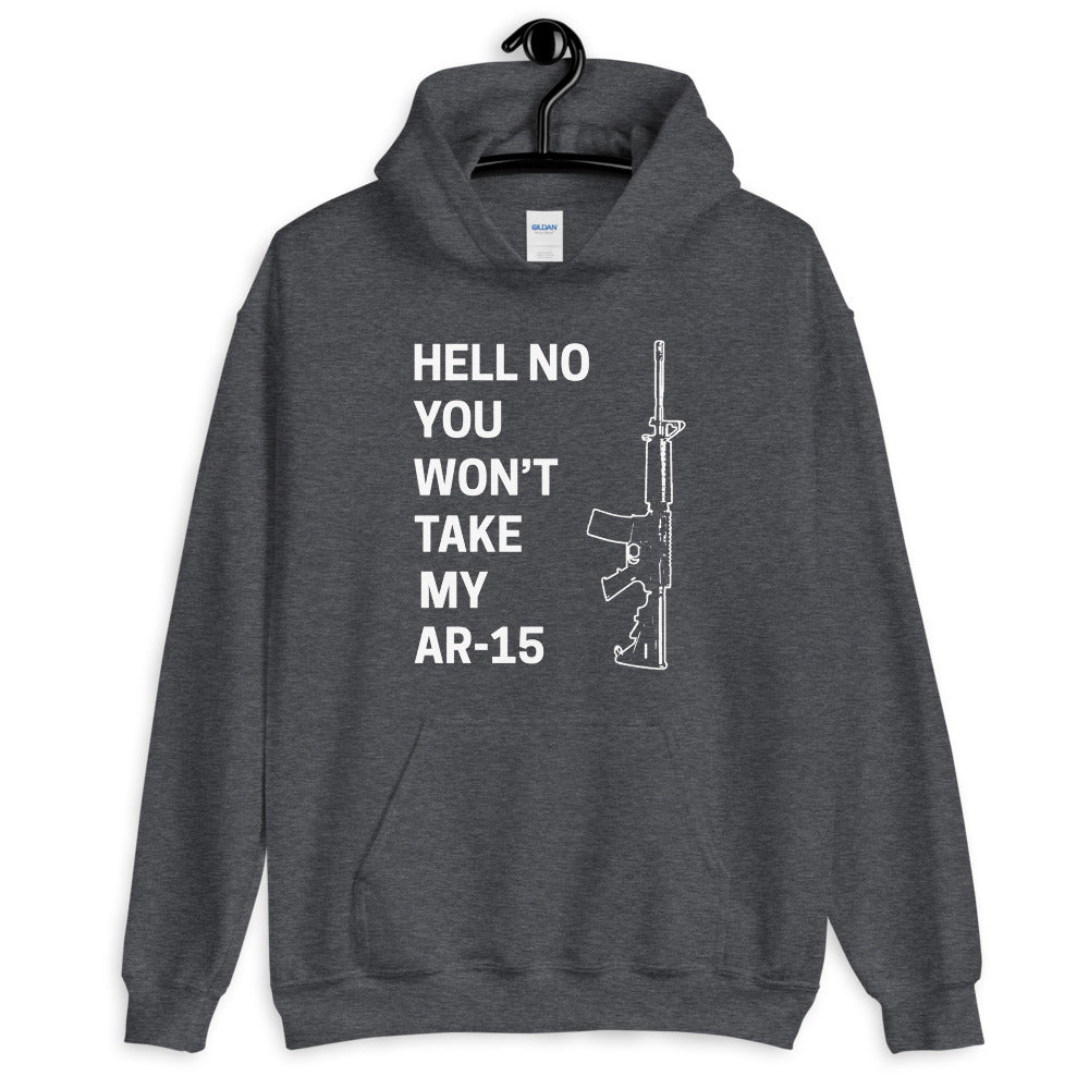 Hell No You Won't Take My AR 15 Hoodie - Libertarian Country