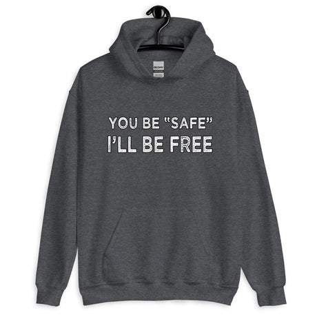 You Be Safe I'll Be Free Hoodie