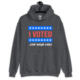 I Voted For Your Mom Hoodie - Libertarian Country