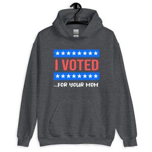 I Voted For Your Mom Hoodie - Libertarian Country