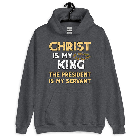 Christ is My King The President is My Servant Hoodie